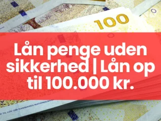 Lån penge uden sikkerhed | Lån op til 100.000 kr.